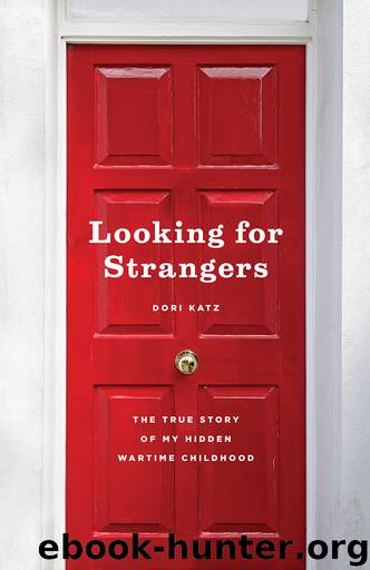 Looking for Strangers: The True Story of My Hidden Wartime Childhood by Dori Katz