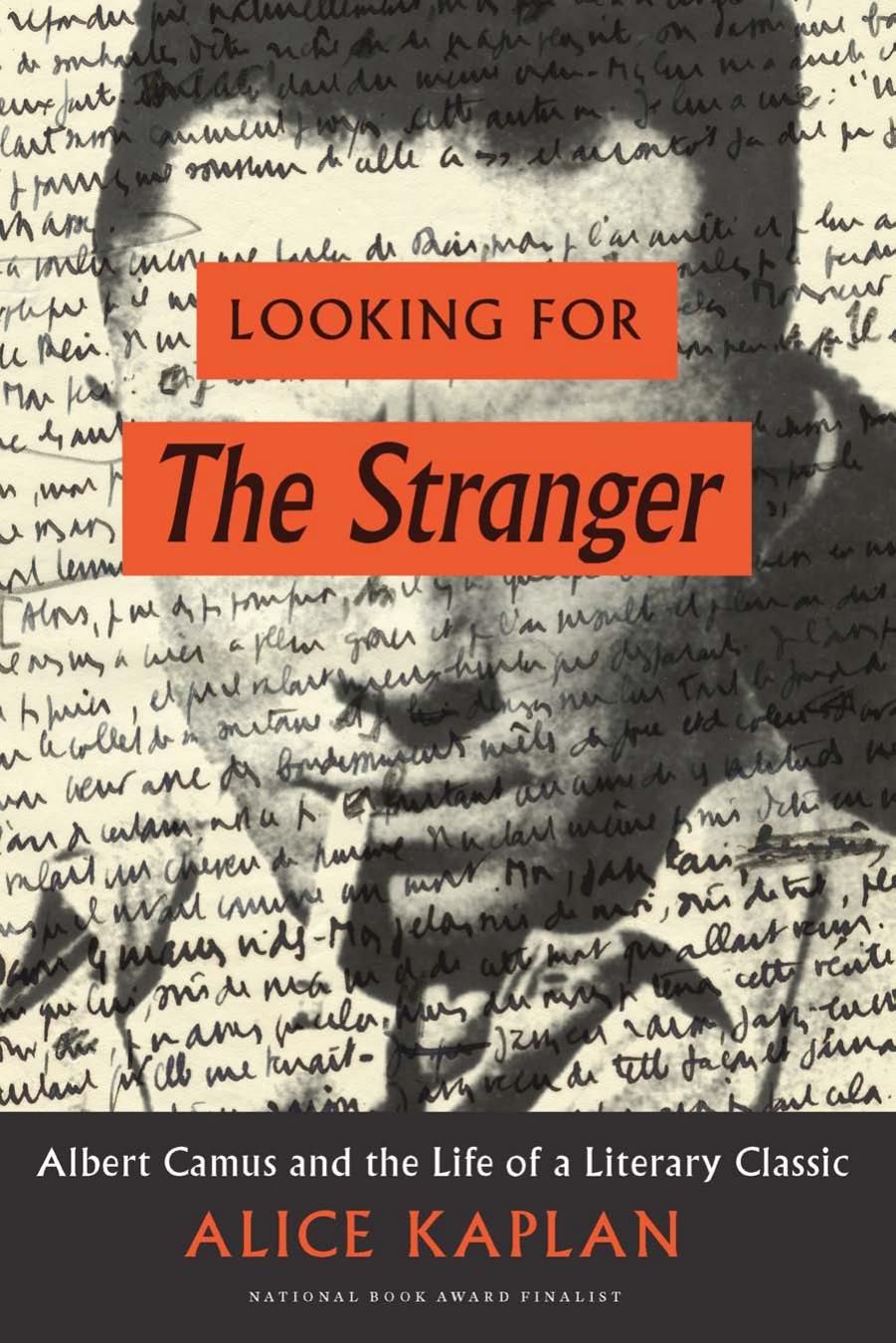 Looking for the stranger: Albert Camus and the life of a literary classic by Albert Camus;Kaplan Alice Yaeger