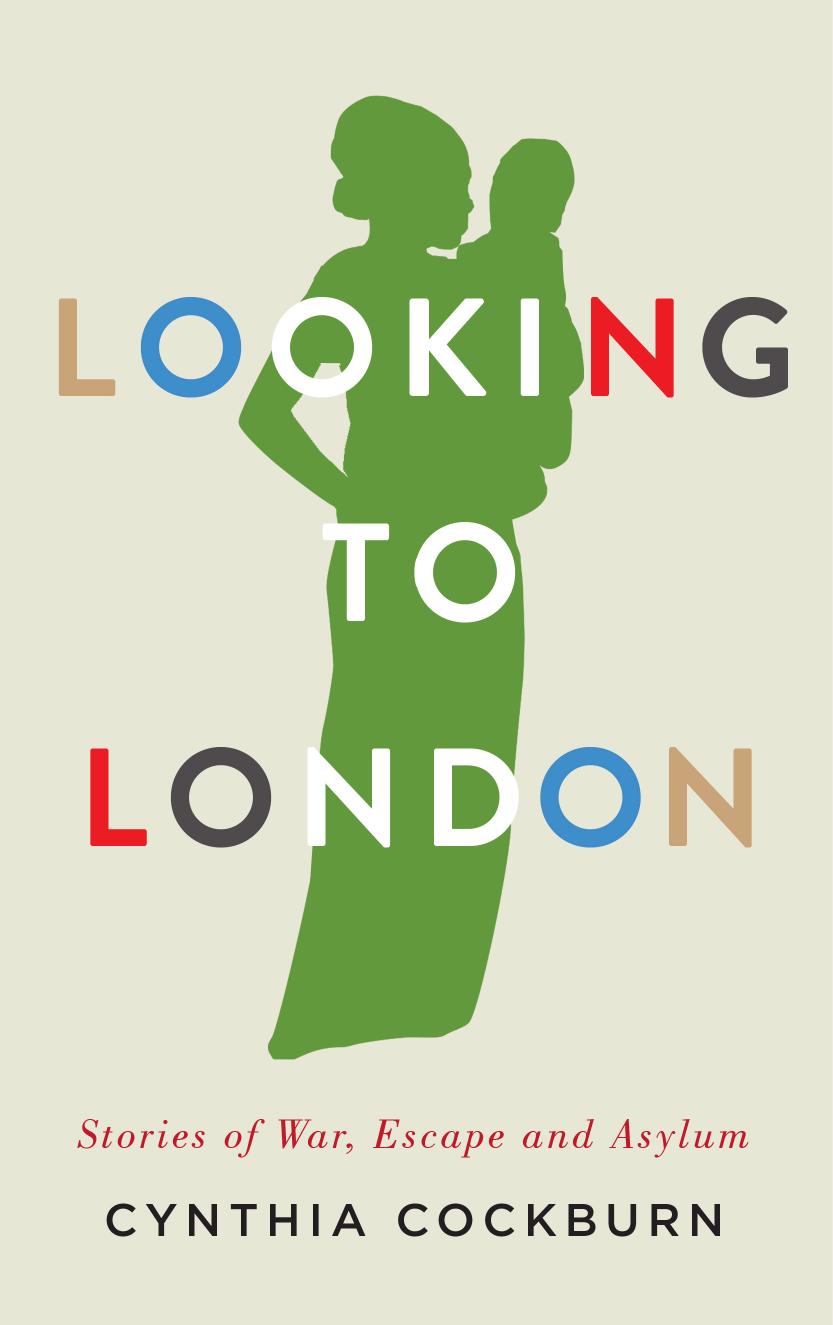 Looking to London: Stories of War, Escape and Asylum by Unknow