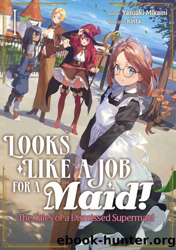 Looks like a Job for a Maid! The Tales of a Dismissed Supermaid: Volume 1 by Yasuaki Mikami