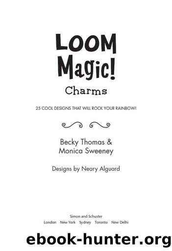 Loom Magic! Charms: 25 Cool Designs That Will Rock Your Rainbow! by Becky Thomas & Monica Sweeney
