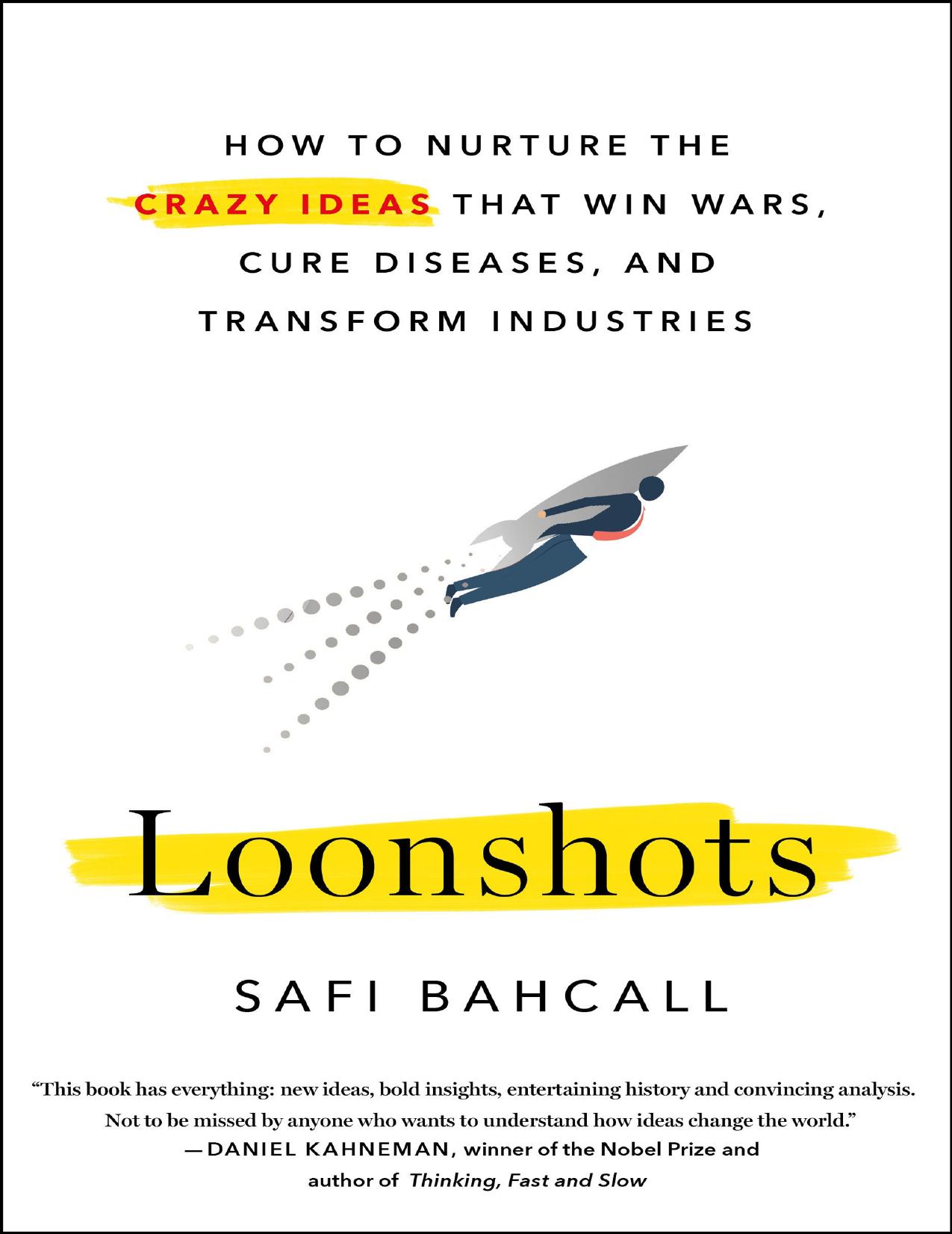 Loonshots : How to Nurture the Crazy Ideas That Win Wars, Cure Diseases, and Transform Industries (9781250185976) by Bahcall Safi