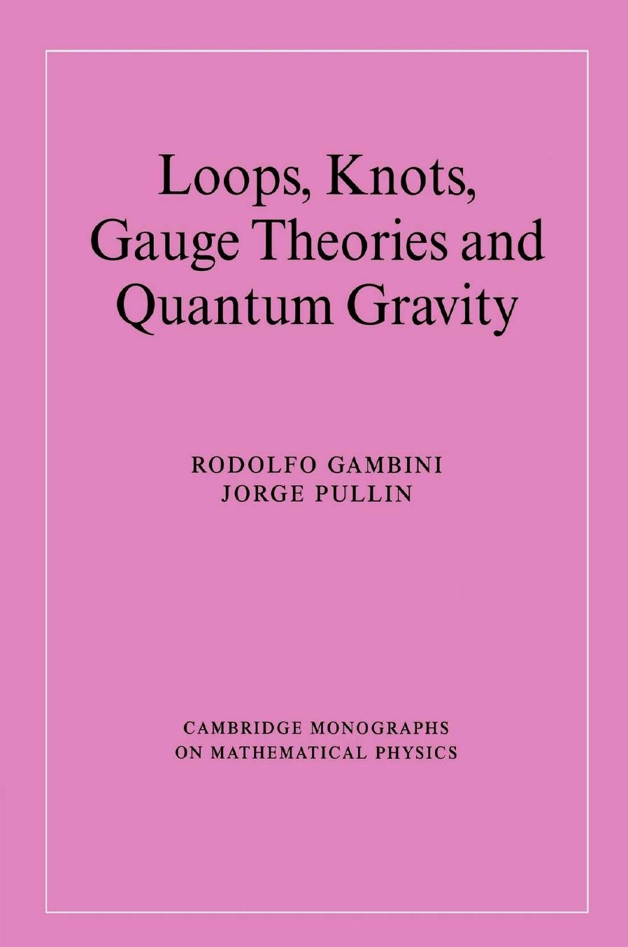 Loops, Knots, Gauge Theories and Quantum Gravity by Rodolfo Gambini Jorge Pullin