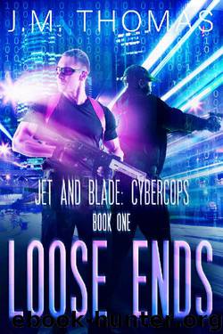 Loose Ends (Jet and Blade Cybercops Book 1) by J. M. Thomas