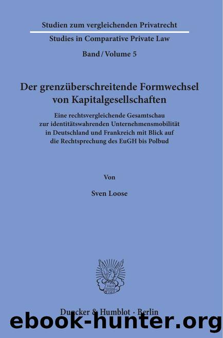 Loose by Der grenzüberschreitende Formwechsel von Kapitalgesellschaften (9783428556694)