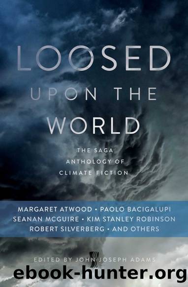 Loosed Upon the World: The Saga Anthology of Climate Fiction by John Joseph Adams