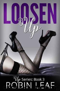 Loosen Up: Up Series Book 3 by Robin Leaf