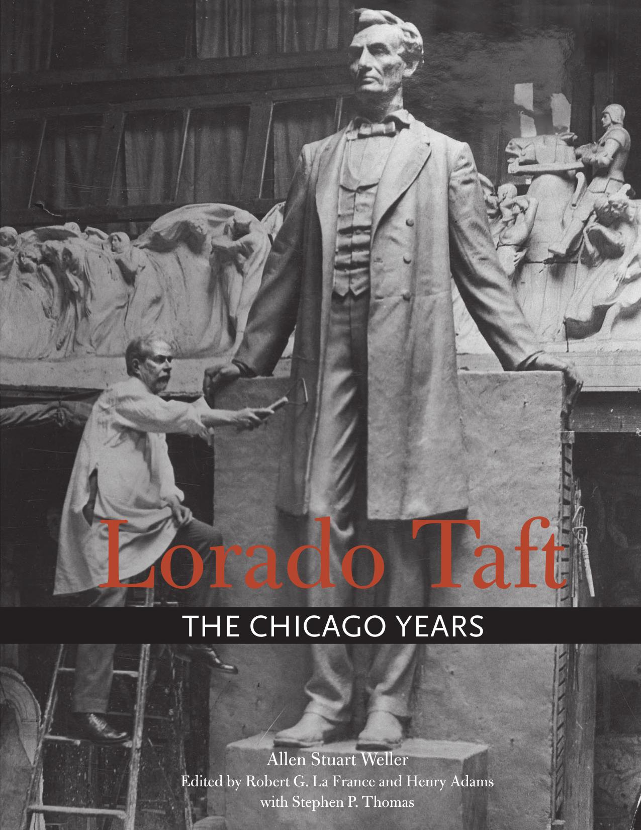 Lorado Taft : the Chicago years by Adams Henry; La France Robert G.; Taft Lorado; Weller Allen Stuart
