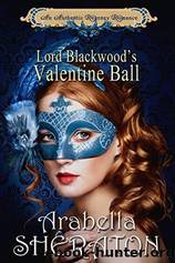Lord Blackwood's Valentine Bal by Arabella Sheraton