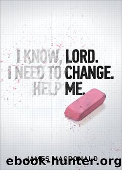 Lord Change Me by James MacDonald