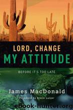 Lord Change My Attitude, Before It's Too Late by James MacDonald