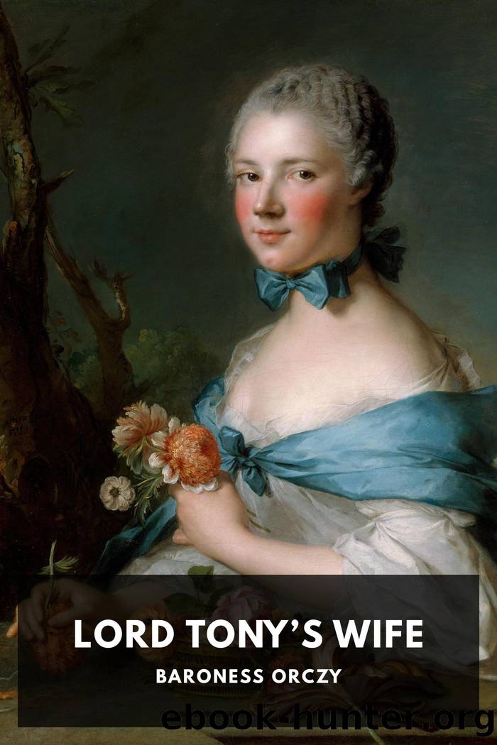 Lord Tonyâs Wife by Baroness Orczy
