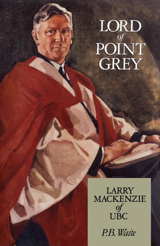 Lord of Point Grey: Larry MacKenzie of UBC by P.B. Waite