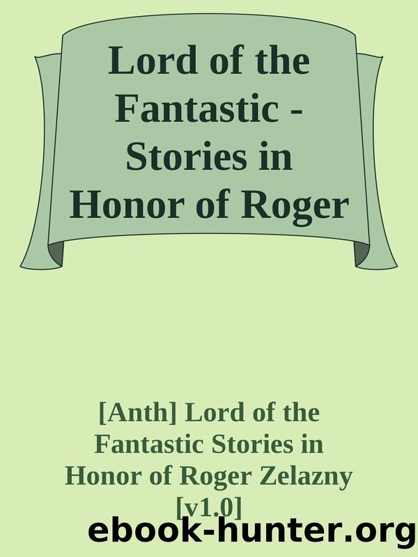 Lord of the Fantastic - Stories in Honor of Roger Zelazny Ed Martin H. Greenberg by [Anth] Lord of the Fantastic Stories in Honor of Roger Zelazny [v1.0]
