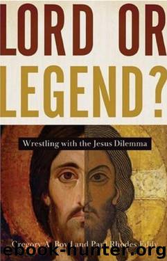 Lord or Legend by Gregory A Boyd & Paul Rhodes Eddy