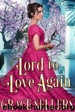 Lord to Love Again: A Sweet and Clean Regency Romance by Sellers Grace