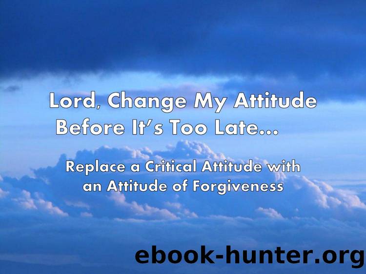 Lord, Change My Attitude Before Itâs Too Lateâ¦ by Paul