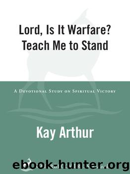 Lord, Is It Warfare? Teach Me to Stand by Kay Arthur
