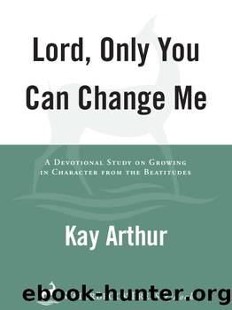 Lord, Only You Can Change Me by Kay Arthur