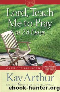 Lord, Teach Me to Pray in 28 Days by Kay Arthur