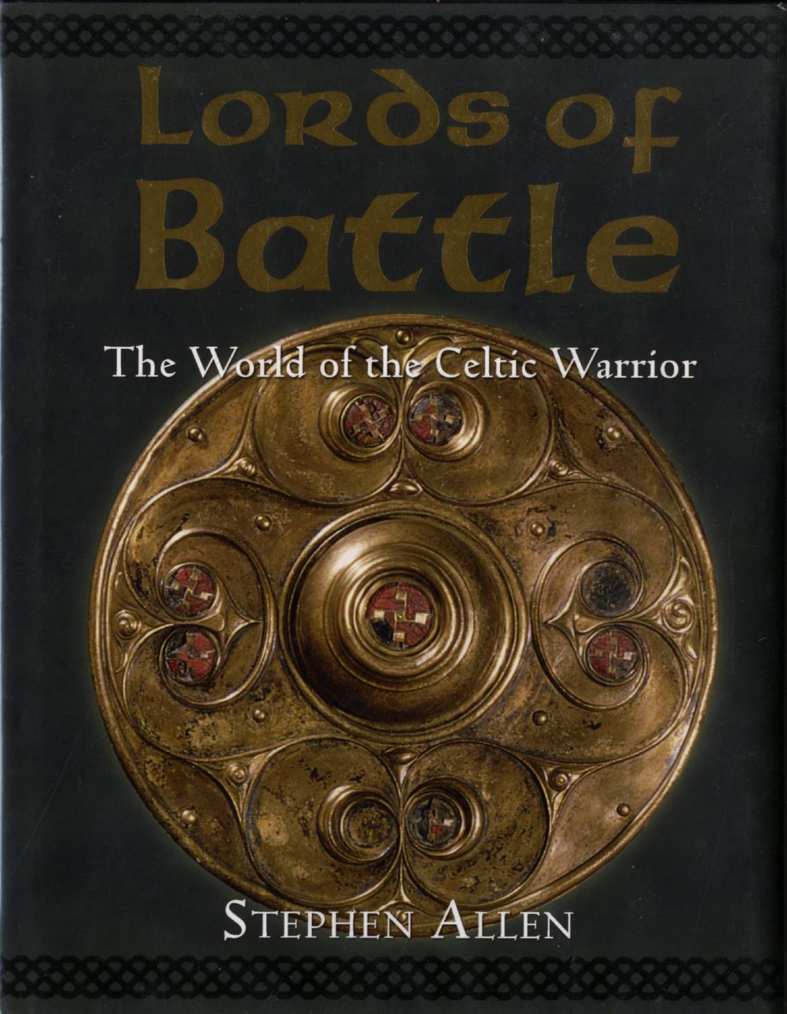Lords of Battle - The World of the Celtic Warrior by Stephen Allen
