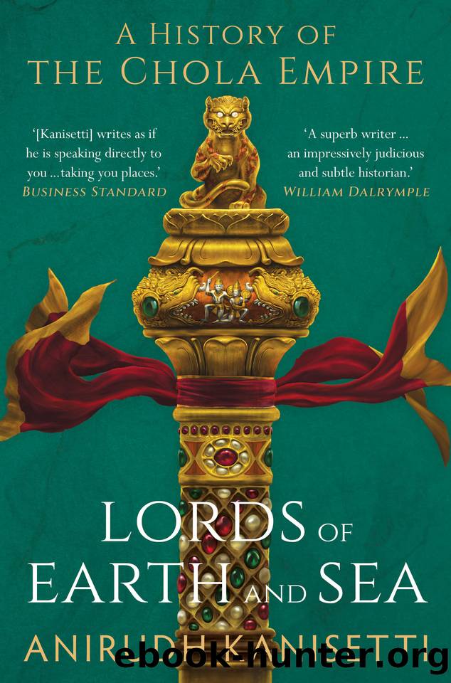 Lords of Earth and Sea: A History of the Chola Empire by Anirudh Kanisetti