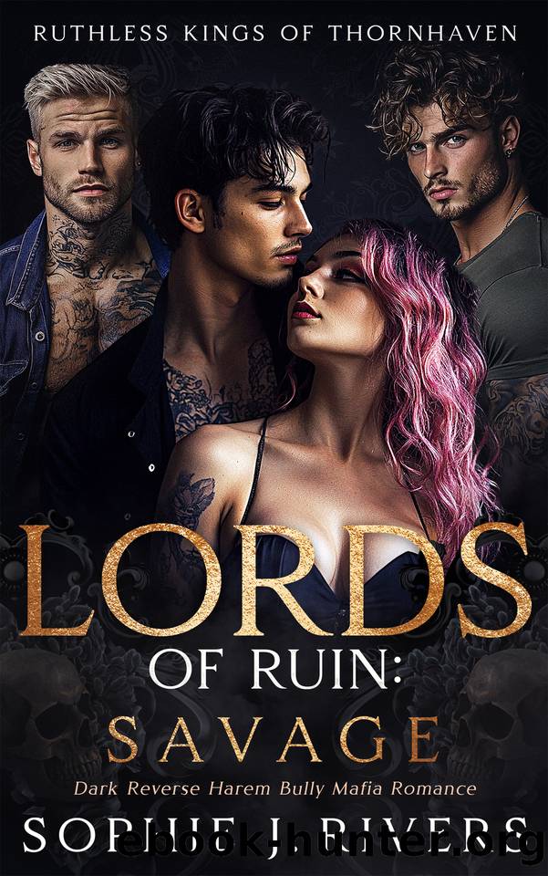 Lords of Ruin: SAVAGE: Dark Reverse Harem Bully Mafia Romance by Sophie J. Rivers