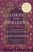 Lords of the Horizons: A History of the Ottoman Empire by Goodwin Jason