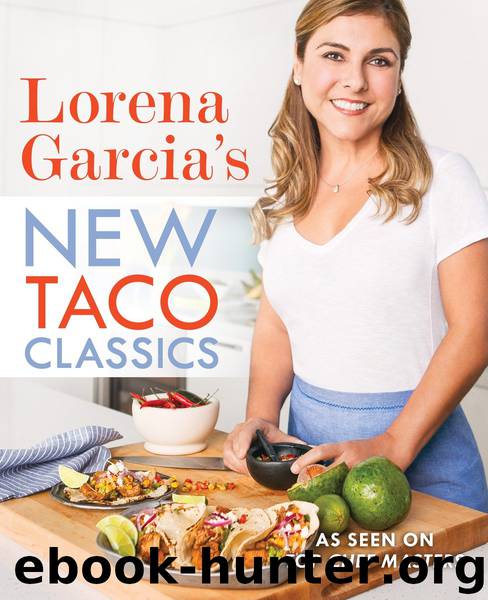 Lorena Garcia's New Taco Classics by Lorena Garcia