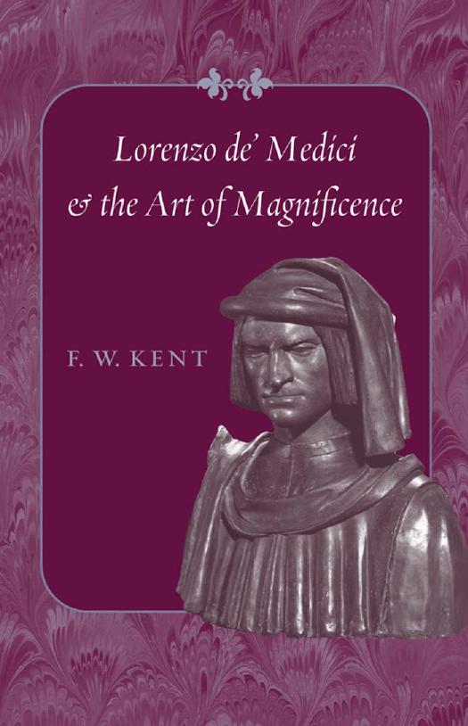 Lorenzo de' Medici and the Art of Magnificence by F. W. Kent