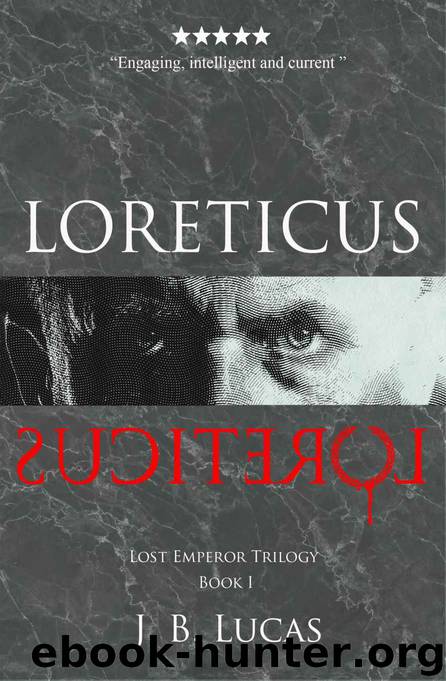 Loreticus: A Spy Thriller and Historical Intrigue Based On Events From Ancient Rome (Lost Emperor Trilogy Book 1) by J.B. Lucas