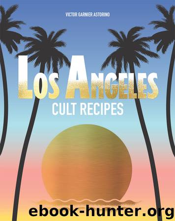 Los Angeles Cult Recipes by Victor Garnier Astorino