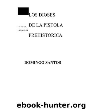 Los Dioses De La Pistola Prehistórica by Santos Domingo