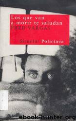 Los que van a morir te saludan by Fred Vargas