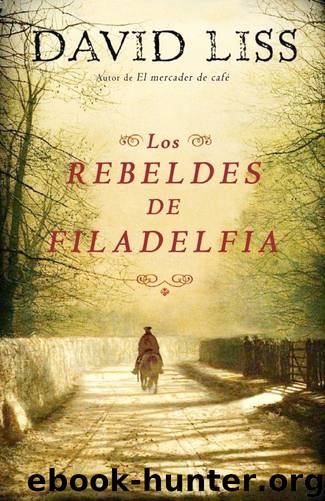 Los rebeldes de Filadelfia(c.1) by David Liss
