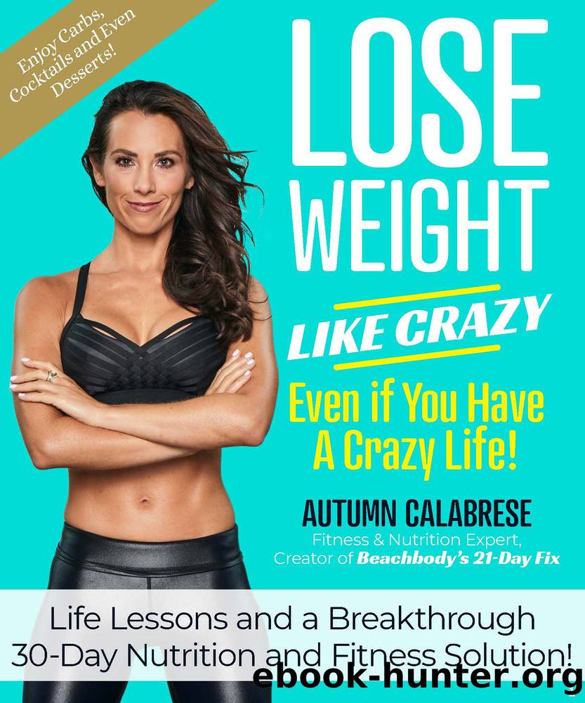 Lose Weight Like Crazy Even If You Have a Crazy Life! by Autumn Calabrese