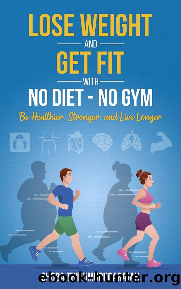 Lose Weight and Get Fit With No Diet - No Gym: Be Healthier, Stronger, and Live Longer by Shoba Thirumurugarajah