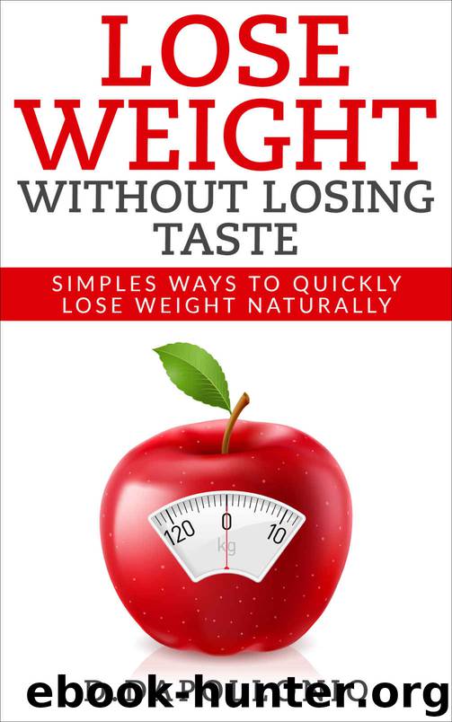 Lose Weight: Lose Weight Without Losing Taste- Simple Ways to Lose Weight Naturally (FREE BONUS, weight loss, motivation, weight loss tips. nutrition, happy life, dieting book Book 1) by Daniel D'apollonio & Daniel D'apollonio