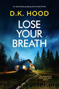 Lose Your Breath: An absolutely gripping short-read thriller (Detectives Kane and Alton) by D.K. Hood