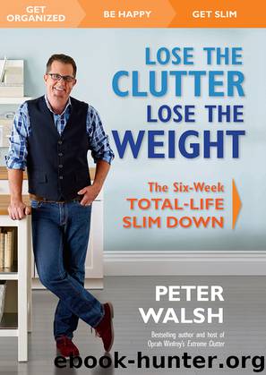 Lose the Clutter, Lose the Weight by Peter Walsh