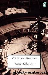 Loser Takes All (Classic, 20th-Century, Penguin) by Graham Greene