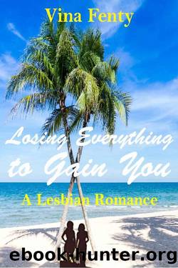 Losing Everything to Gain You: A Lesbian Romance by Vina Fenty