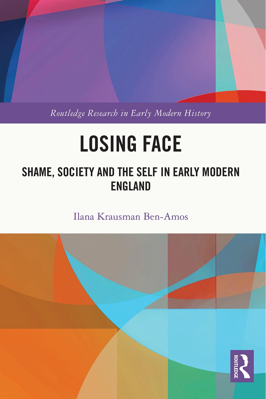Losing Face; Shame, Society and the Self in Early Modern England by Ilana Krausman Ben-Amos
