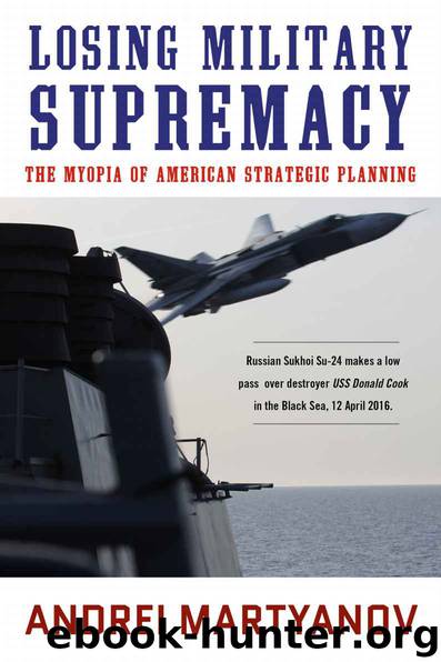 Losing Military Supremacy: The Myopia of American Strategic Planning by Andrei Martyanov