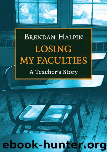 Losing My Faculties: A Teacher's Story by Brendan Halpin