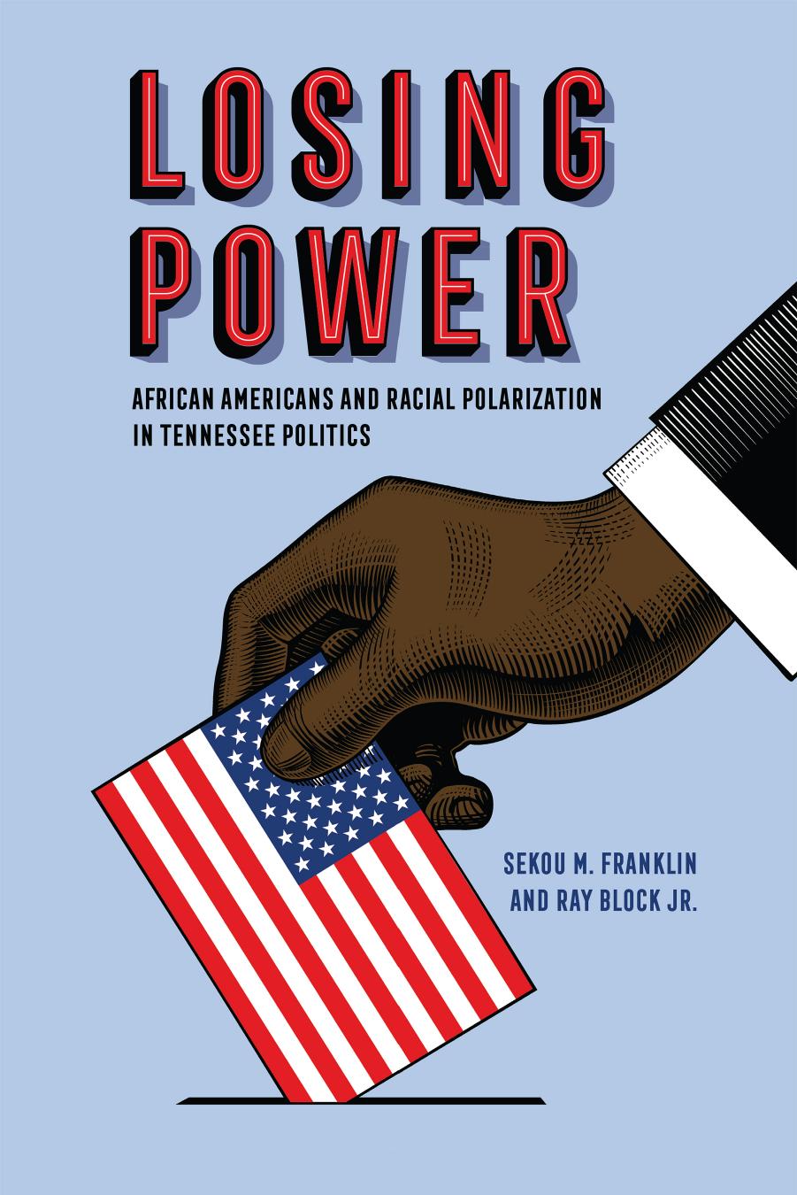 Losing Power: African Americans and Racial Polarization in Tennessee Politics by Sekou M. Franklin & Ray Block Jr