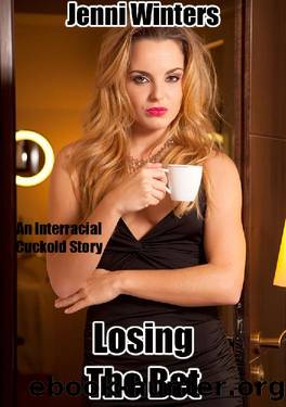 Losing The Bet: An Interracial Cuckold Story by Jenni Winters