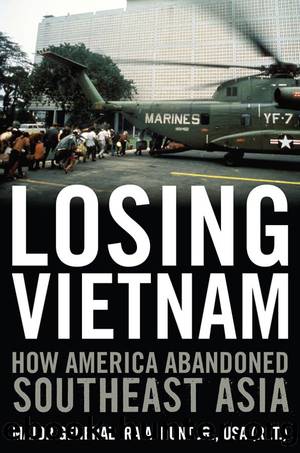 Losing Vietnam: How America Abandoned Southeast Asia (Battles and Campaigns) by Ira A. Jr. Hunt