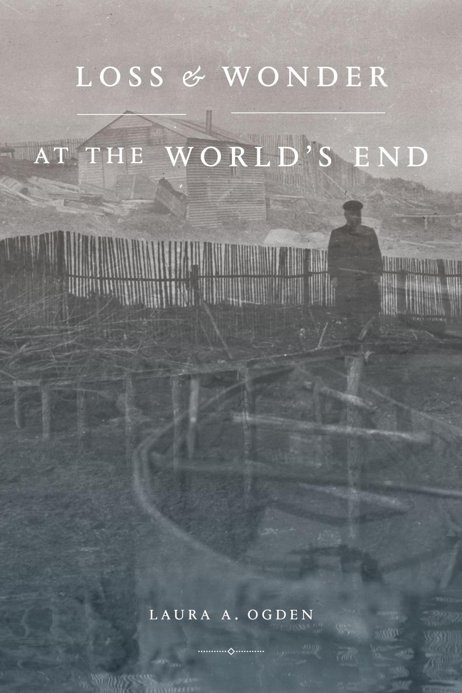 Loss and Wonder at the Worldâs End by Laura A. Ogden
