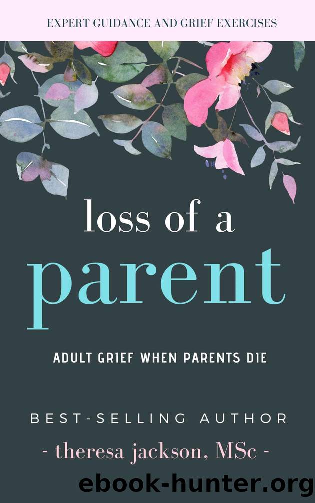 Loss of a Parent: Adult Grief When Parents Die by Theresa Jackson